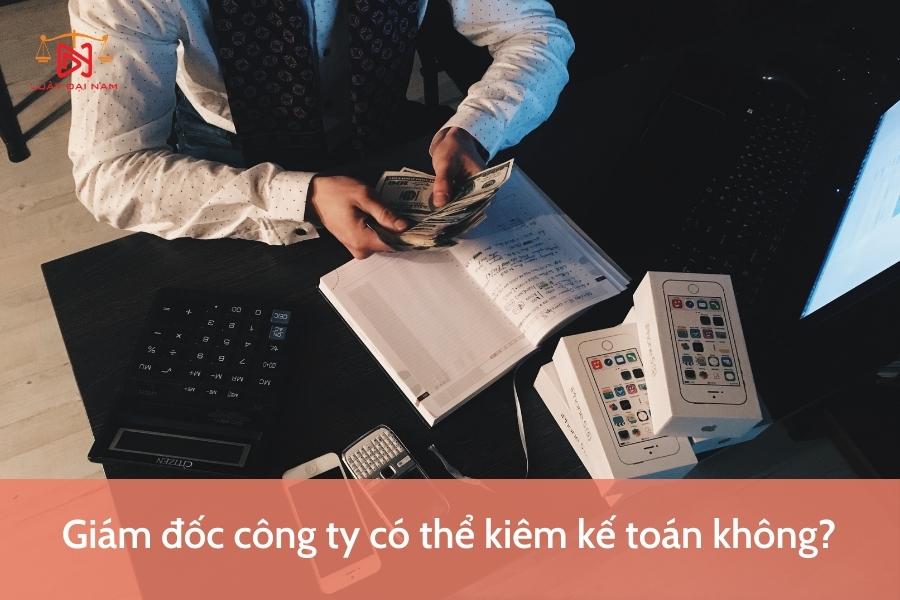 giam-doc-cong-ty-co-the-kiem-ke-toan-khong-2